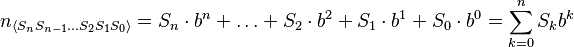 n_{\langle S_nS_{n-1}\dots S_2S_1S_0 \rangle} =
S_n\cdot b^n + \dots + S_2\cdot b^2 + S_1\cdot b^1 + S_0\cdot b^0 = \sum_{k=0}^n S_kb^k