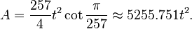 A = \frac{257}{4} t^2 \cot \frac{\pi}{257}\approx 5255.751t^2.