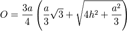 O = \frac{3 a}{4} \left(\frac{a}{3} \sqrt{3} + \sqrt{4  h^2 + \frac{a^2}{3}}\right)
