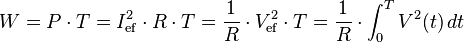 W = P \cdot T = I_{\rm ef}^2 \cdot R \cdot T = \frac{1}{R} \cdot V_{\rm ef}^2 \cdot T = \frac{1}{R} \cdot {\int_{0}^{T} {V^2(t)}\, dt}