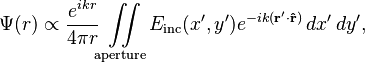 \Psi(r)\propto \frac{e^{ik r}}{4 \pi r} \iint\limits_\mathrm{aperture} E_\mathrm{inc}(x',y') e^{-ik  ( \mathbf{r}' \cdot \mathbf{\hat{r}} ) } \, dx' \,dy',