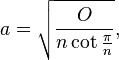 a = \sqrt{\frac{O}{n\cot\frac{\pi}{n}}},