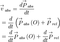 \begin{align}
 & \overset{\to }{\mathop{v}}\,_{abs}=\frac{d\overset{\to }{\mathop{P}}\,_{abs}}{dt} \\ 
 & =\frac{d}{dt}\left( \overset{\to }{\mathop{P}}\,_{abs}\left( O \right)+\overset{\to }{\mathop{P}}\,_{rel} \right) \\ 
 & =\frac{d}{dt}\overset{\to }{\mathop{P}}\,_{abs}\left( O \right)+\frac{d}{dt}\overset{\to }{\mathop{P}}\,_{rel} \\ 
\end{align}
