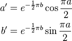 \begin{align}  a' &= e^{-\frac{1}{2}{\pi b}} \cos{\frac{\pi a}{2}} \\[2pt]
  b' &= e^{-\frac{1}{2}{\pi b}} \sin{\frac{\pi a}{2}}\end{align}