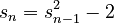 s_n=s_{n-1}^2-2