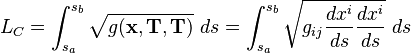 L_C = \int_{s_a}^{s_b} \sqrt{g(\mathbf{x},\mathbf{T},\mathbf{T})}\ ds =
\int_{s_a}^{s_b} \sqrt{g_{ij}\frac{dx^i}{ds} \frac{dx^i}{ds}}\ ds
