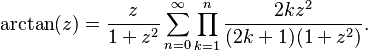 \arctan(z) = \frac z {1 + z^2} \sum_{n=0}^\infty \prod_{k=1}^n \frac{2k z^2}{(2k + 1)(1 + z^2)}.