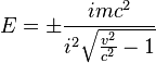 E = \pm\frac{imc^2}{i^2\sqrt{\frac{v^2}{c^2} -1}}