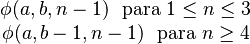 
  \begin{matrix}
  \phi(a, b, n-1) \ \text{ para } 1 \le n \le 3 \\
  \phi(a, b-1, n-1) \ \text{ para } n \ge 4
  \end{matrix}\,\!
  