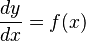 \frac {dy}{dx} = f(x) 