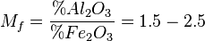 M_f=\frac{\%Al_2O_3}{\%Fe_2O_3}=1.5 - 2.5