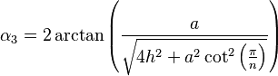  \alpha_3 = 2  \arctan \left(\frac{a}{\sqrt{4  h^2 + a^2  \cot^2 \left(\frac{\pi}{n}\right)}}\right)