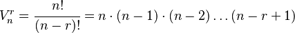 
   V_n^r =
   \cfrac{n!}{(n-r)!} =
   n  \cdot (n-1)  \cdot (n-2) \dots (n-r+1)
