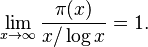 \lim_{x \to \infty} \frac{\pi(x)}{x/\log x} = 1.