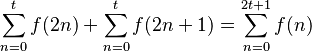 \sum_{n=0}^t f(2n) + \sum_{n=0}^t f(2n+1) = \sum_{n=0}^{2t+1} f(n)