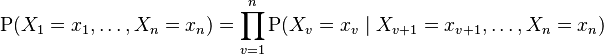 \mathrm  P(X_1=x_1, \ldots, X_n=x_n) = \prod_{v=1}^n \mathrm P(X_v=x_v \mid X_{v+1}=x_{v+1}, \ldots, X_n=x_n )