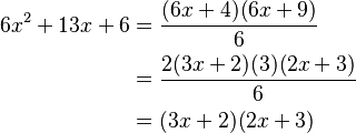 
\begin{align}
6x^2 + 13x + 6 & = \frac{(6x+4)(6x+9)}{6} \\
&= \frac{2(3x+2)(3)(2x+3)}{6} \\
&= (3x+2)(2x+3)
\end{align}
