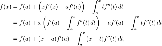  \begin{align}
f(x) &= f(a)+\Big(xf'(x)-af'(a)\Big)-\int_a^x tf''(t) \, dt \\
&= f(a) + x\left(f'(a) + \int_a^x f''(t) \,dt \right) -af'(a)-\int_a^x tf''(t) \, dt \\
&= f(a)+(x-a)f'(a)+\int_a^x \, (x-t)f''(t) \, dt,
\end{align} 