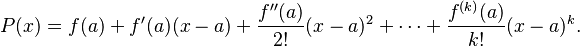 P(x) = f(a) + f'(a)(x-a) + \frac{f''(a)}{2!}(x-a)^2 + \cdots + \frac{f^{(k)}(a)}{k!}(x-a)^k.