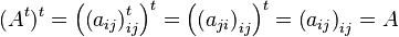 (A^t)^t = \left( \left(a_{ij}\right)_{ij}^t \right)^t=\left( \left(a_{ji}\right)_{ij} \right)^t=\left(a_{ij}\right)_{ij}=A