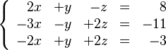 
   \left \{
      \begin{array}{rrrcr}
          2x & + y &   -z & = &   8 \\
         -3x & - y & + 2z & = &   -11 \\
         -2x & + y & + 2z & = &  -3 \\
      \end{array}
   \right .
