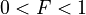 
0<F<1
