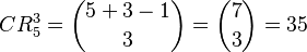 
   CR_5^3 =
   \binom{5+3-1}{3} =
   \binom{7}{3} =
   35

