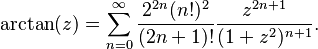 \arctan(z) = \sum_{n=0}^\infty \frac{2^{2n} (n!)^2}{(2n + 1)!} \frac{z^{2n + 1}}{(1 + z^2)^{n + 1}}.