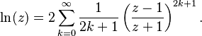\ln (z) = 2\sum_{k=0}^\infty\frac{1}{2k+1}\left(\frac{z-1}{z+1}\right)^{2k+1}.