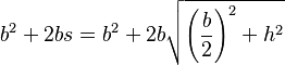  b^2 + 2bs = b^2 + 2b\sqrt{\left(\frac{b}{2}\right)^2+h^2} 