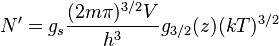 N^\prime = g_s\frac{(2m\pi)^{3/2}V}{h^3} g_{3/2}(z) (kT)^{3/2}