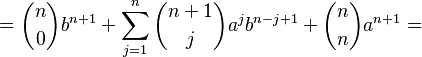 = \binom{n}{0} b^{n+1}+ \sum_{j=1}^{n} \binom{n+1}{j}a^{j} b^{n-j+1} + \binom{n}{n} a^{n+1}= 