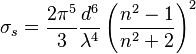  \sigma_s = \frac{ 2 \pi^5}{3} \frac{d^6}{\lambda^4} \left( \frac{ n^2-1}{ n^2+2 } \right)^2 
