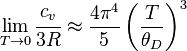 \lim_{T \to 0} \cfrac{c_v}{3R} \approx \frac{4\pi^4}{5} \left( \frac{T}{\theta_D} \right)^3 