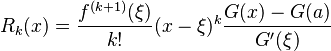  R_k(x) = \frac{f^{(k+1)}(\xi)}{k!}(x-\xi)^k \frac{G(x)-G(a)}{G'(\xi)} 
