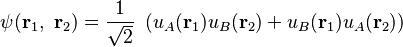 \psi(\mathbf r_1,\,\,\mathbf r_2)=\frac{1}{\sqrt{2}}\,\,\left (u_A(\mathbf r_1)u_B(\mathbf r_2)+u_B(\mathbf r_1)u_A(\mathbf r_2)\right )