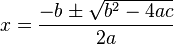  x = \frac{-b \pm \sqrt{b^2 - 4ac} }{ 2a } 