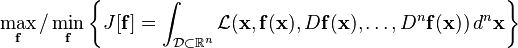 \max_\mathbf{f} / \min_\mathbf{f} \left\{ J[\mathbf{f}]=\int_{\mathcal{D}\subset \R^n}
\mathcal{L}(\mathbf{x},\mathbf{f}(\mathbf{x}),D\mathbf{f}(\mathbf{x}),\dots,D^n\mathbf{f}(\mathbf{x}))\,d^n\mathbf{x} \right\}