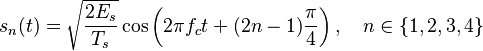s_n(t) = \sqrt{\frac{2E_s}{T_s}} \cos \left ( 2 \pi f_c t + (2n -1) \frac{\pi}{4}\right ),\quad n \in \{1, 2, 3, 4 \} 