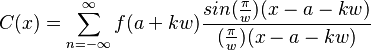 C(x)=\sum_{n=-\infty}^\infty f(a+kw) \frac{sin (\frac {\pi} {w}) (x-a-kw)} {(\frac {\pi} {w}) (x-a-kw)}