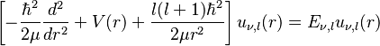 \left[-\frac{\hbar^2}{2\mu}\frac{d^2}{dr^2}+V(r)+\frac{l(l+1)\hbar^2}{2\mu r^2}\right]u_{\nu,l}(r)=E_{\nu,l}u_{\nu,l}(r)
