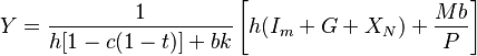 Y= \frac{1}{h[1-c(1-t)]+bk}
\left[ h(I_m+G+X_N) + \frac{Mb}{P} \right]