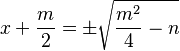  x+\frac{m}{2} = \pm \sqrt{\frac{m^2}{4}-n}
