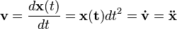 
   \mathbf v = \frac{d\mathbf x(t)}{dt} = \mathbf {\mathbf x(t)}{dt^{2}} =
   \mathbf {\dot v} = \mathbf {\ddot x}