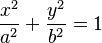 \frac{ x^2}{a^2}+\frac{ y^2}{b^2} = 1 