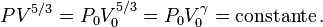  P V^{5/3} = P_0 V_0^{5/3} = P_0 V_0^{\gamma} = \operatorname{constante}. 