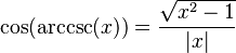 \cos(\arccsc(x)) = \frac{\sqrt{x^2-1}}{|x|}
