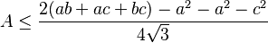 A \leq \frac{2(ab+ac+bc) -a^2 -a^2 -c^2 }{4 \sqrt{3}} 