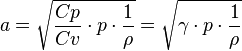 a = \sqrt{\frac{Cp}{Cv}\cdot  p \cdot  \frac{1}{\rho}}=\sqrt{\gamma \cdot  p \cdot  \frac{1}{\rho}}