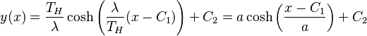 y(x) = \frac{T_H}{\lambda} \cosh \left(\frac{\lambda}{T_H}(x-C_1)\right) + C_2 =
a\cosh \left(\frac{x-C_1}{a}\right) + C_2